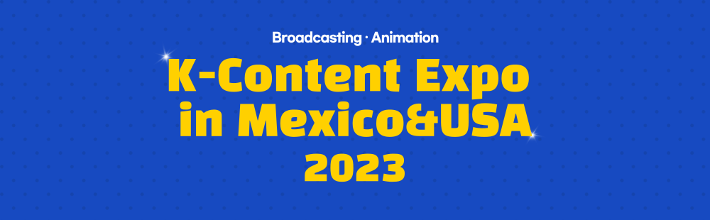 K-Content Expo in Mexico&USA 2023 Broadcasting Animation