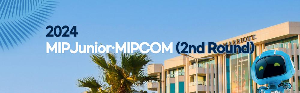 2024 MIPJunior MIPCOM (2nd Round)