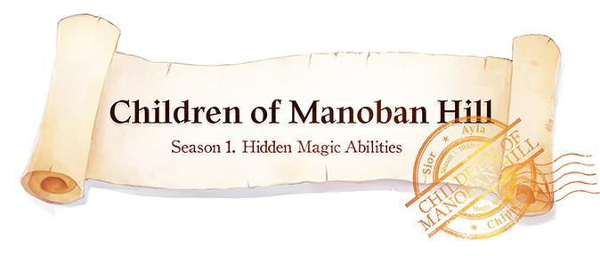 <Children of Manoban Hill: Season 1. Hidden Magical Ability> is the title scroll.  I am passing on the scroll to you to join me on this journey to find true magic ability.
