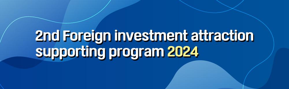 2nd Foreign investment attraction supporting program 2024