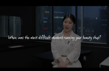 When was the most difficult moment running your beauty shop?